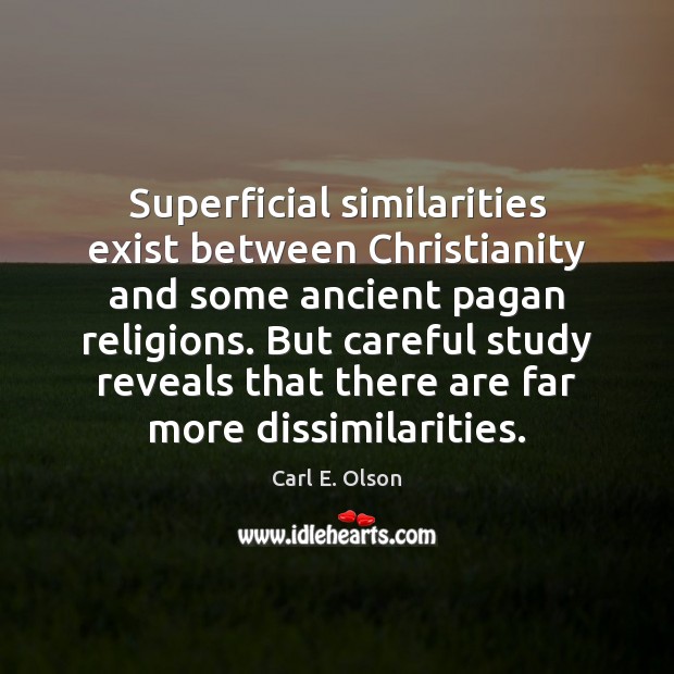 Superficial similarities exist between Christianity and some ancient pagan religions. But careful 