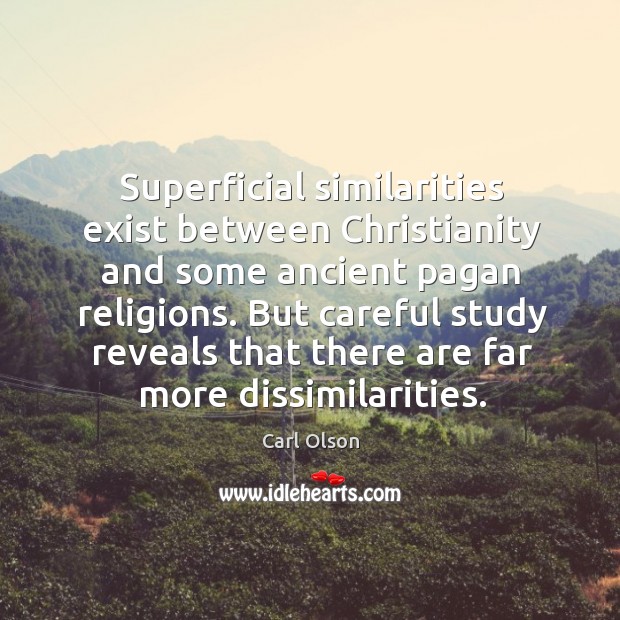 Superficial similarities exist between christianity and some ancient pagan religions. Carl Olson Picture Quote