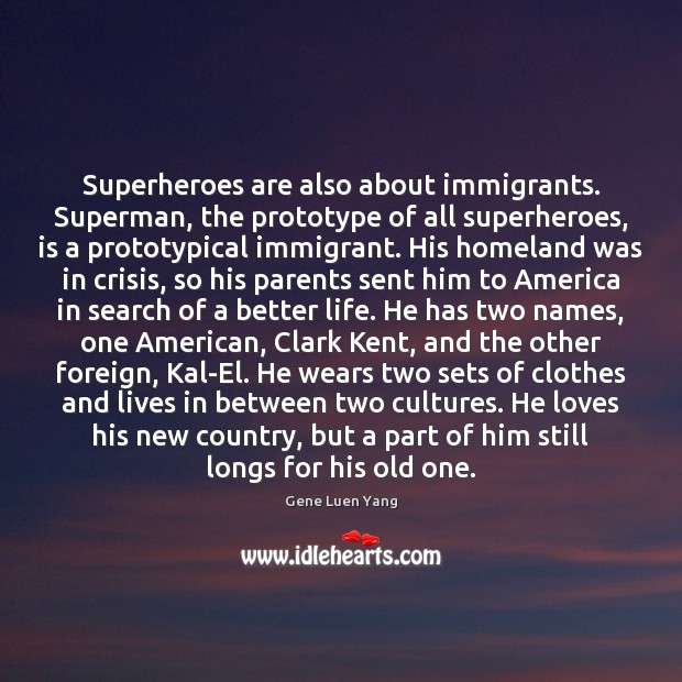 Superheroes are also about immigrants. Superman, the prototype of all superheroes, is Gene Luen Yang Picture Quote