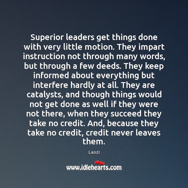 Superior leaders get things done with very little motion. They impart instruction Image