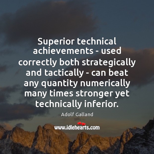 Superior technical achievements – used correctly both strategically and tactically – can 