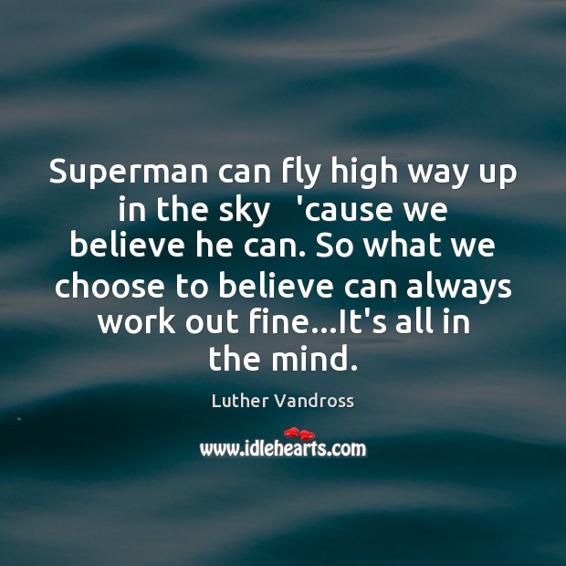 Superman can fly high way up in the sky   ’cause we believe Luther Vandross Picture Quote