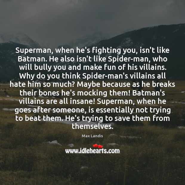 Superman, when he’s fighting you, isn’t like Batman. He also isn’t like Max Landis Picture Quote
