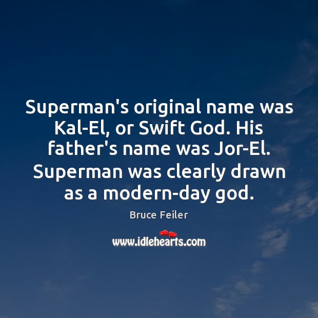 Superman’s original name was Kal-El, or Swift God. His father’s name was 