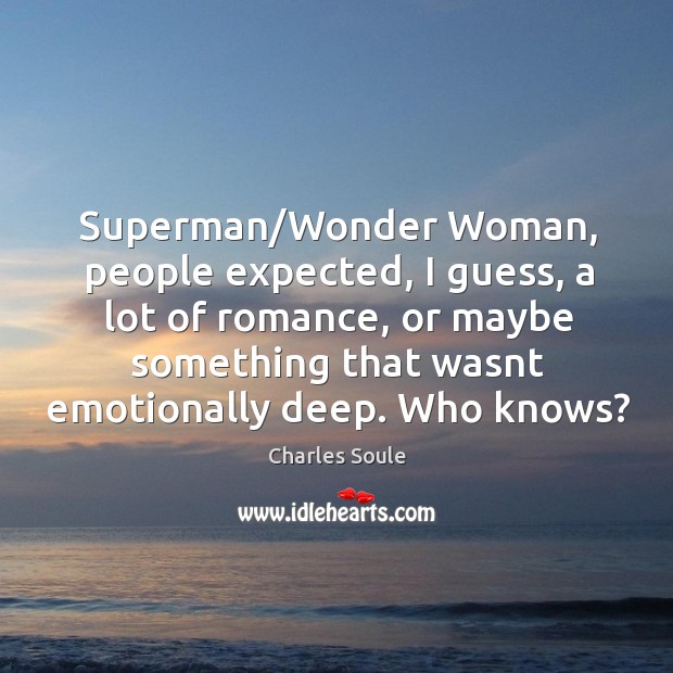 Superman/Wonder Woman, people expected, I guess, a lot of romance, or Charles Soule Picture Quote