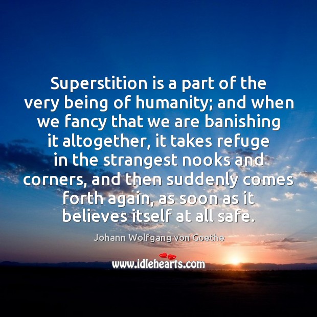 Superstition is a part of the very being of humanity; and when Image