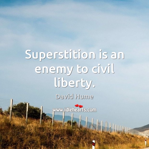 Superstition is an enemy to civil liberty. David Hume Picture Quote