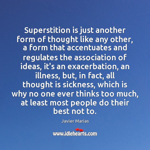 Superstition is just another form of thought like any other, a form Javier Marías Picture Quote