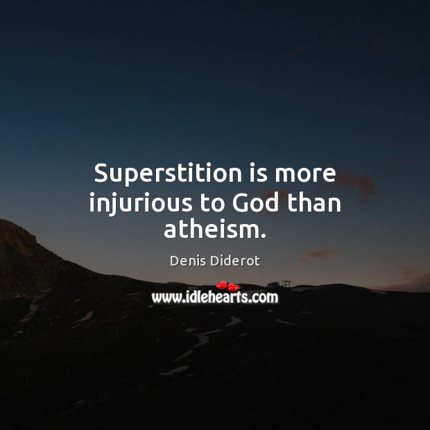 Superstition is more injurious to God than atheism. Image