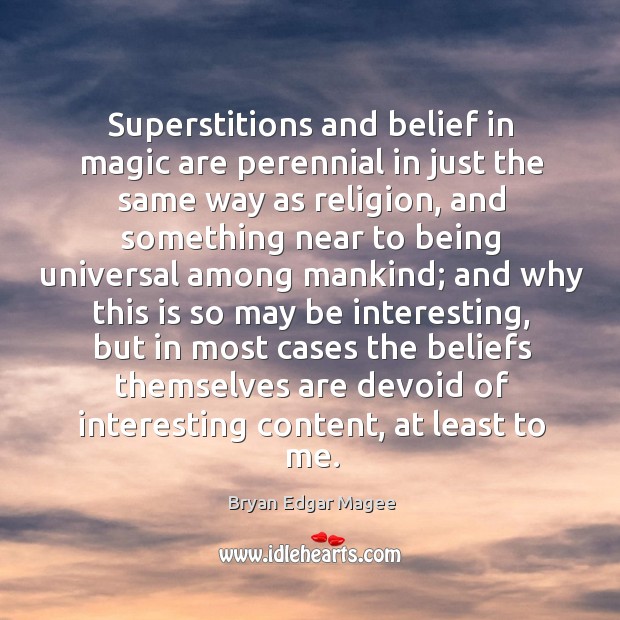 Superstitions and belief in magic are perennial in just the same way as religion Image