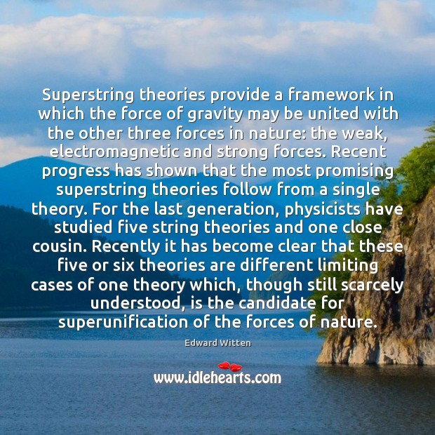 Superstring theories provide a framework in which the force of gravity may Edward Witten Picture Quote
