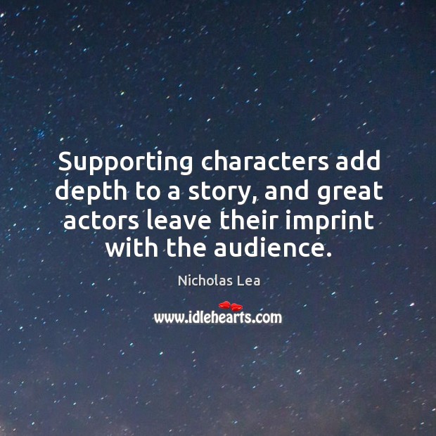 Supporting characters add depth to a story, and great actors leave their imprint with the audience. Image