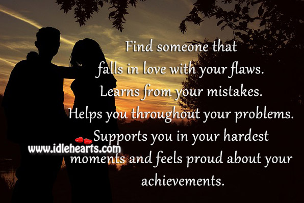 Find someone that falls in love with your flaws. Image