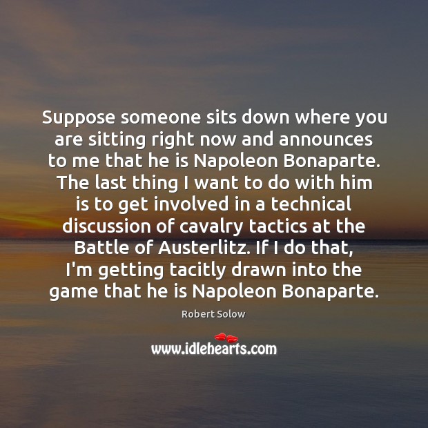Suppose someone sits down where you are sitting right now and announces Image