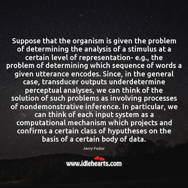 Suppose that the organism is given the problem of determining the analysis Image