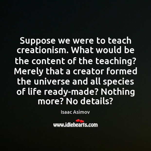 Suppose we were to teach creationism. What would be the content of Isaac Asimov Picture Quote