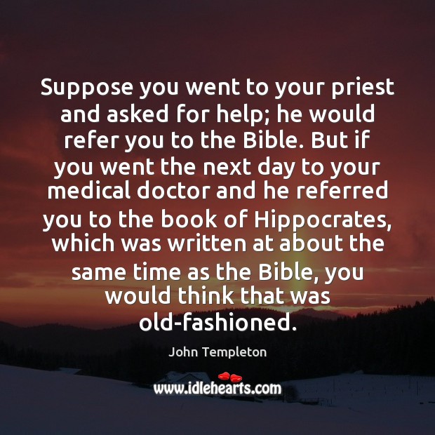 Suppose you went to your priest and asked for help; he would John Templeton Picture Quote
