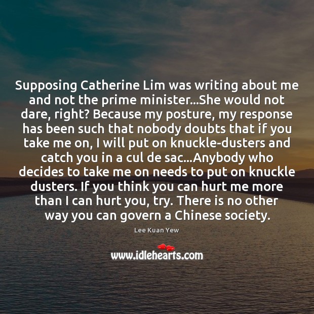 Supposing Catherine Lim was writing about me and not the prime minister… Lee Kuan Yew Picture Quote