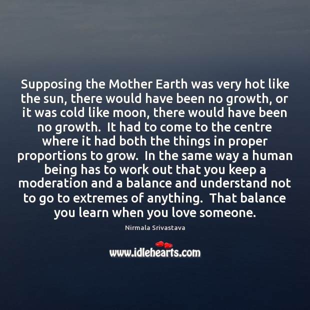 Supposing the Mother Earth was very hot like the sun, there would Nirmala Srivastava Picture Quote
