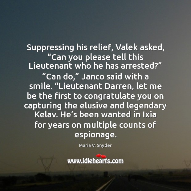 Suppressing his relief, Valek asked, “Can you please tell this Lieutenant who Maria V. Snyder Picture Quote