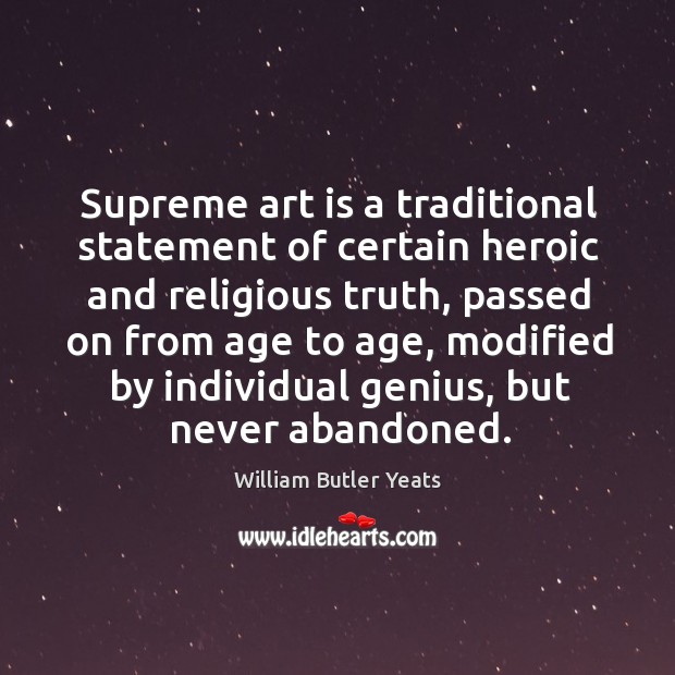 Supreme art is a traditional statement of certain heroic and religious truth. Image
