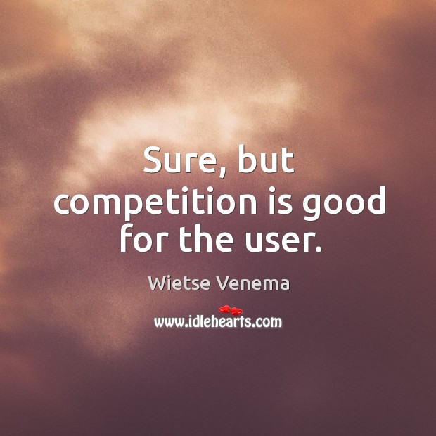 Sure, but competition is good for the user. Image