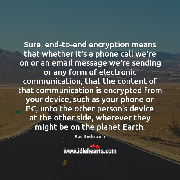 Sure, end-to-end encryption means that whether it’s a phone call we’re on Rod Beckstrom Picture Quote
