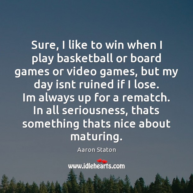 Sure, I like to win when I play basketball or board games Aaron Staton Picture Quote