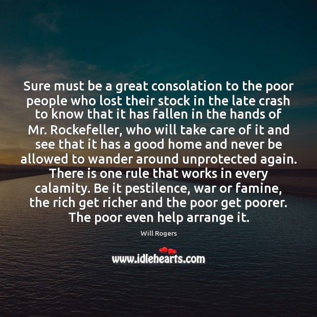 Sure must be a great consolation to the poor people who lost Will Rogers Picture Quote