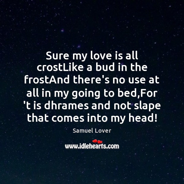 Sure my love is all crostLike a bud in the frostAnd there’s Image