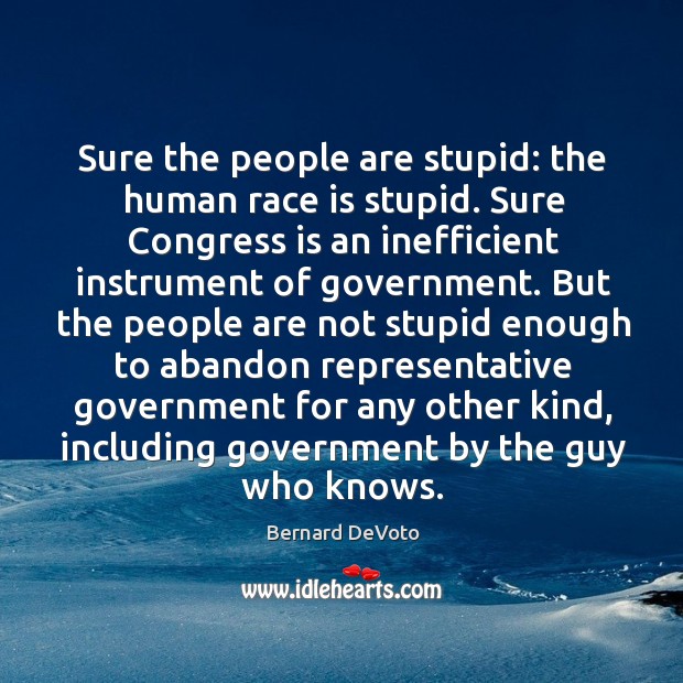 Sure the people are stupid: the human race is stupid. Sure Congress Image