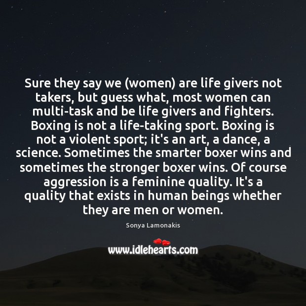 Sure they say we (women) are life givers not takers, but guess Sonya Lamonakis Picture Quote