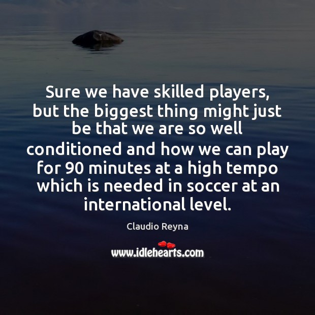 Sure we have skilled players, but the biggest thing might just be Soccer Quotes Image