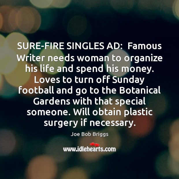 SURE-FIRE SINGLES AD:  Famous Writer needs woman to organize his life and Joe Bob Briggs Picture Quote