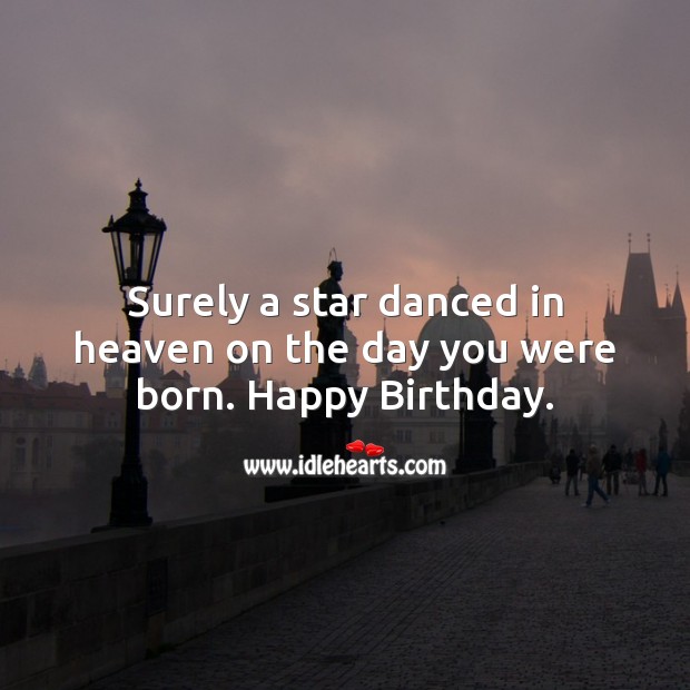 Surely a star danced in heaven on the day you were born. Image