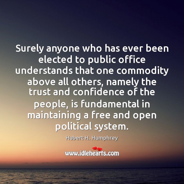 Surely anyone who has ever been elected to public office understands that Hubert H. Humphrey Picture Quote