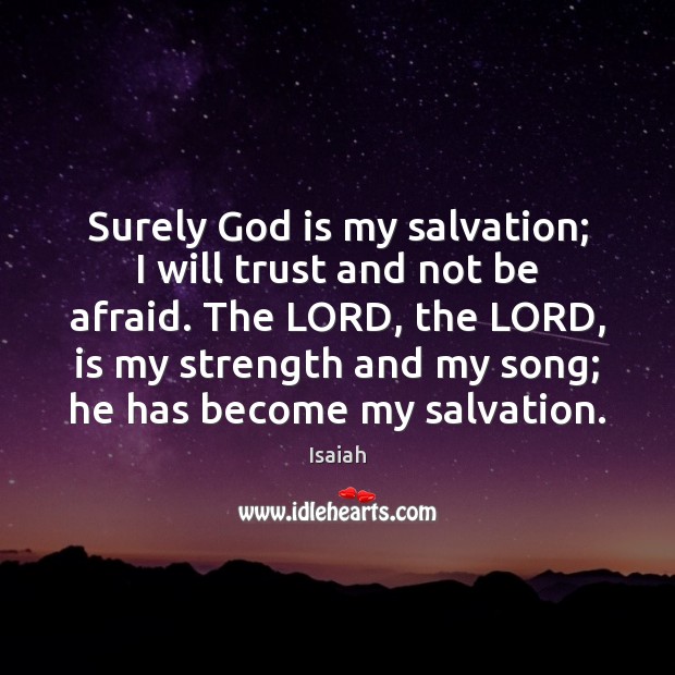 Surely God is my salvation; I will trust and not be afraid. Isaiah Picture Quote