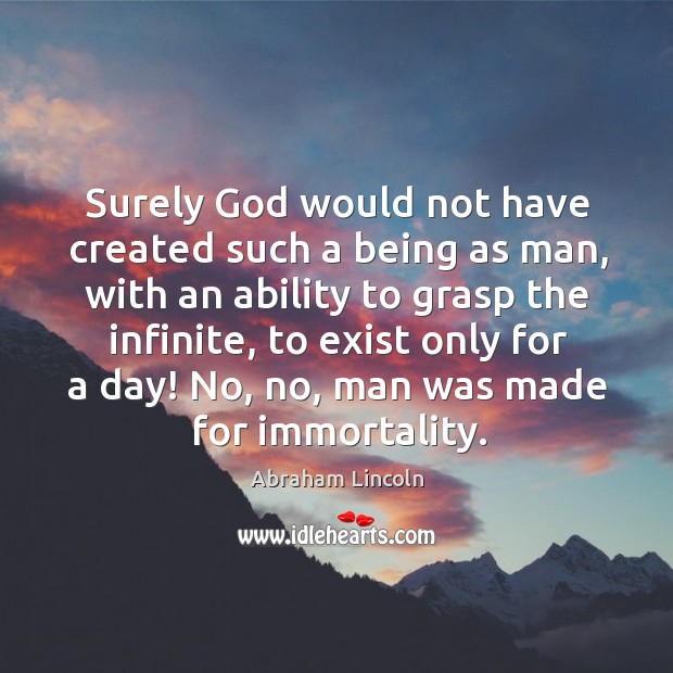 Surely God would not have created such a being as man, with an ability to grasp Image