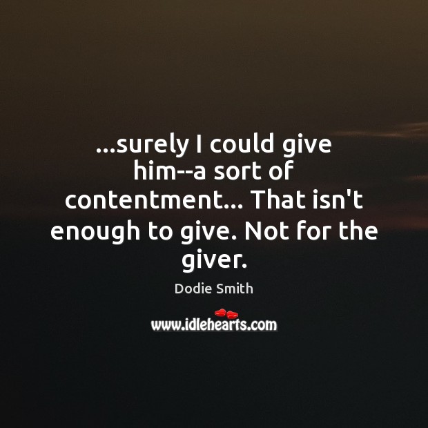 …surely I could give him–a sort of contentment… That isn’t enough to Image