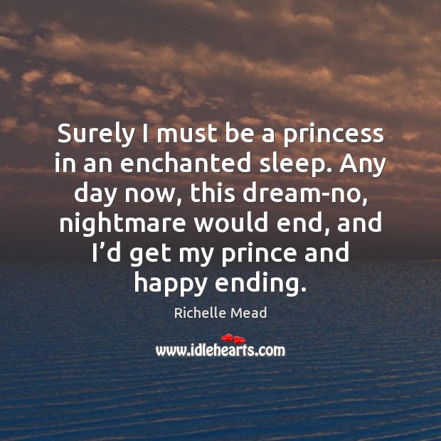 Surely I must be a princess in an enchanted sleep. Any day Image