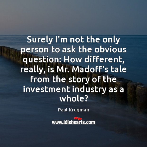 Surely I’m not the only person to ask the obvious question: How Paul Krugman Picture Quote