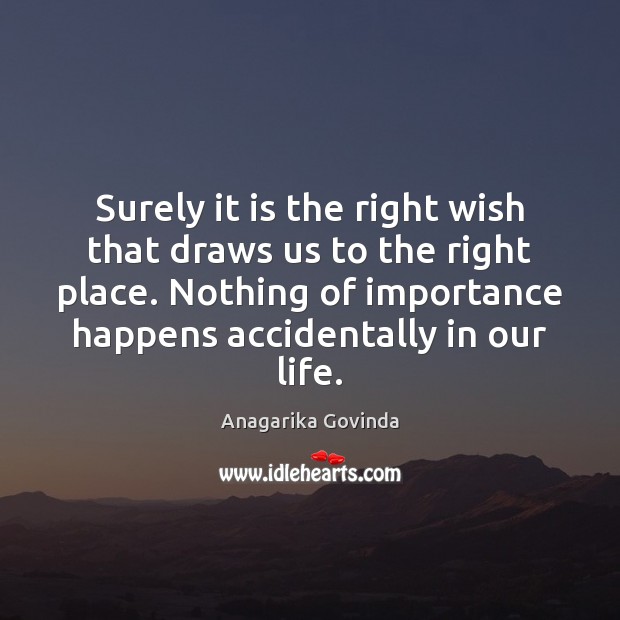 Surely it is the right wish that draws us to the right Anagarika Govinda Picture Quote