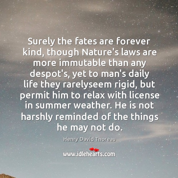 Surely the fates are forever kind, though Nature’s laws are more immutable Image