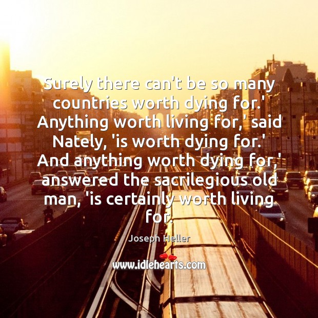 Surely there can’t be so many countries worth dying for.’ Anything Joseph Heller Picture Quote