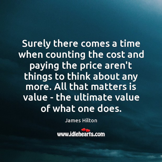 Surely there comes a time when counting the cost and paying the Value Quotes Image
