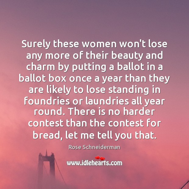 Surely these women won’t lose any more of their beauty and charm Rose Schneiderman Picture Quote