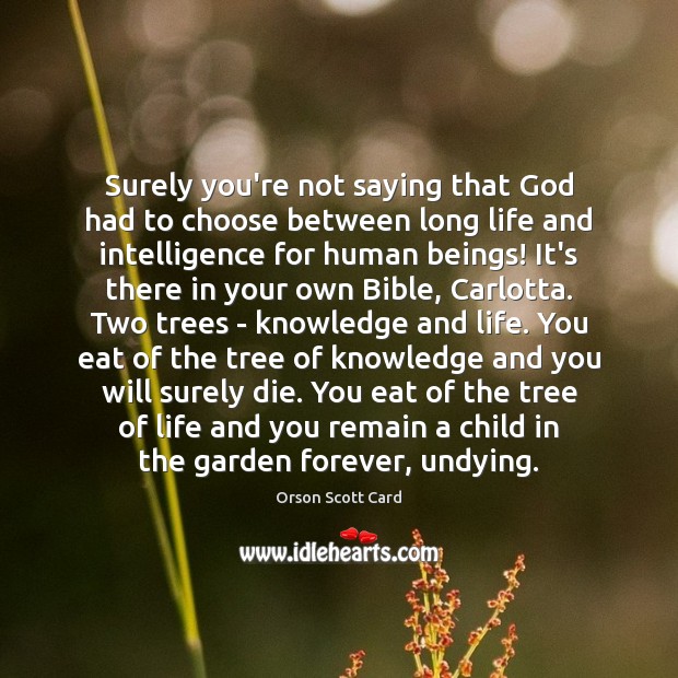Surely you’re not saying that God had to choose between long life Orson Scott Card Picture Quote