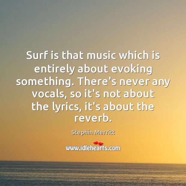 Surf is that music which is entirely about evoking something. There’s never Image