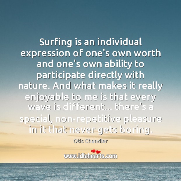 Surfing is an individual expression of one’s own worth and one’s own Image