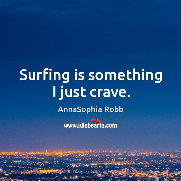 Surfing is something I just crave. Image